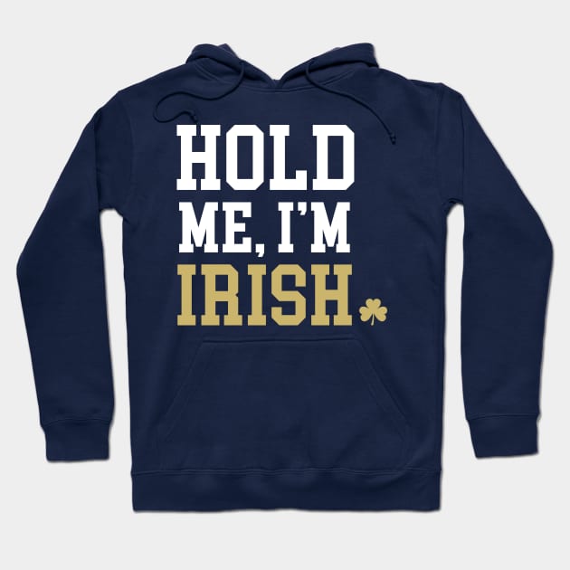 Hold Me, I'm Irish Hoodie by Her Loyal Sons